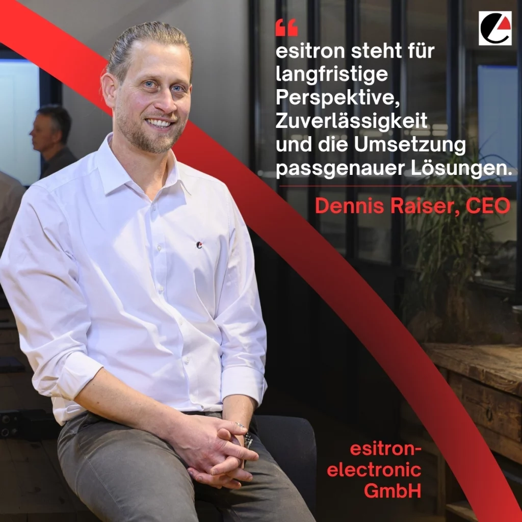 esitron electronic GmbH Dennis Raiser CEO Zitat